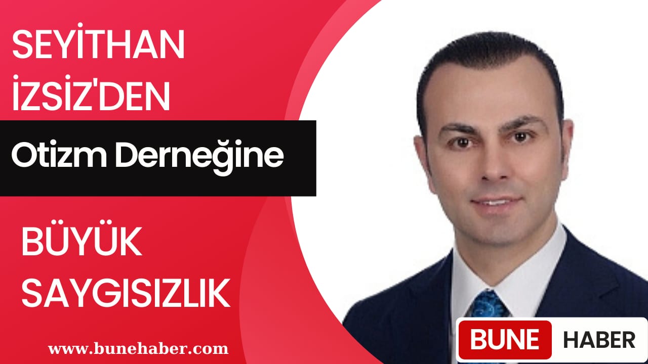 İyi Parti Milletvekili Seyithan İzsiz’den Otizm Derneğine Büyük Saygısızlık