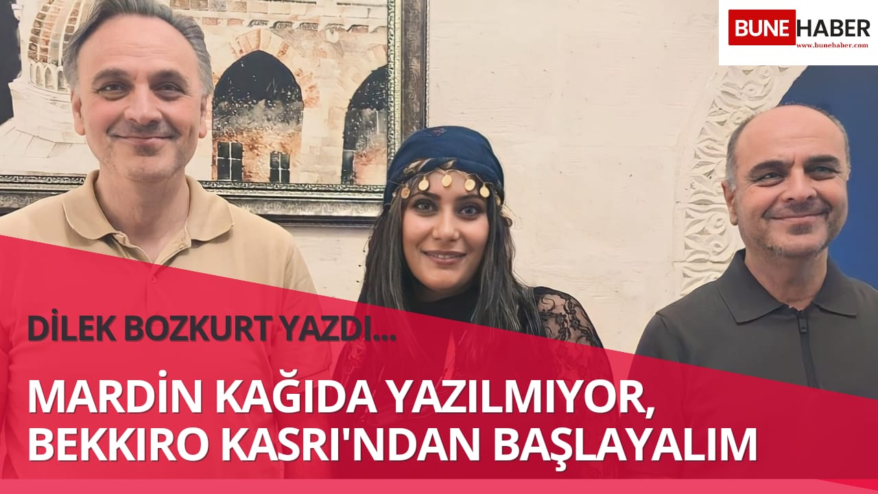 Mardin Kağıda Yazılmıyor! Bekkıro Kasrı’ndan Başlayalım