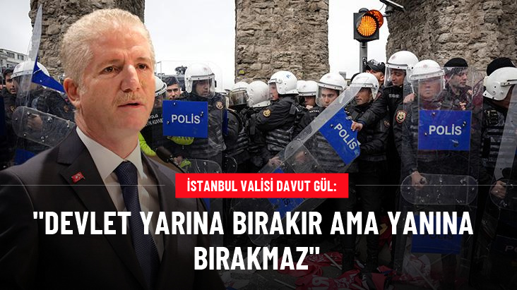 İstanbul Valisi Davut Gül’den 1 Mayıs açıklaması: Devlet yarına bırakır ama yanına bırakmaz