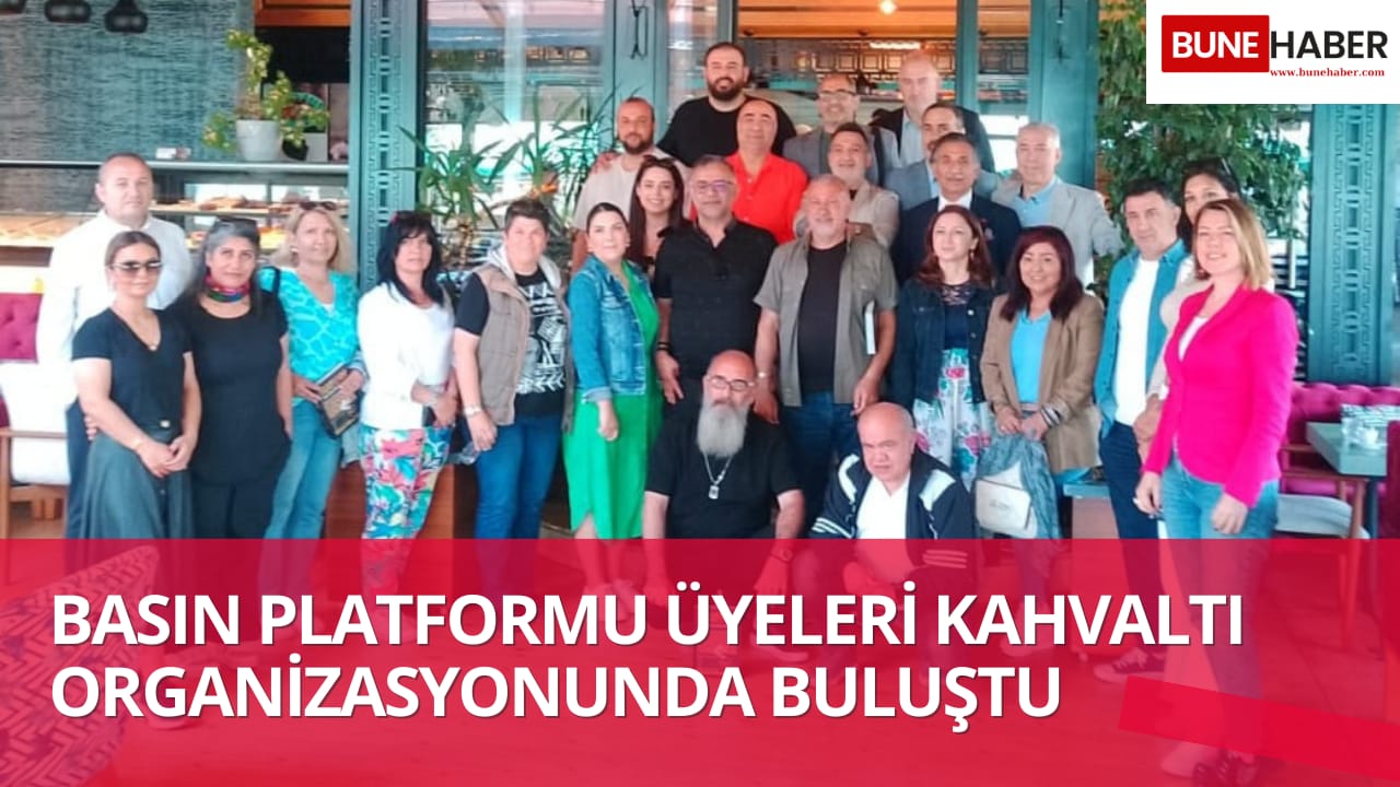 Basın Platformu üyeleri kahvaltı organizasyonunda buluştu