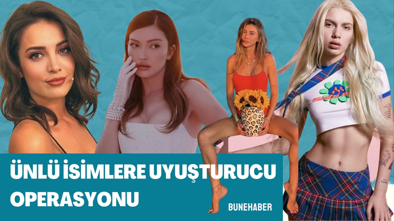 Aleyna Tilki, Danla Bilic ve İrem Sak uyuşturucu operasyonunda gözaltına alındı
