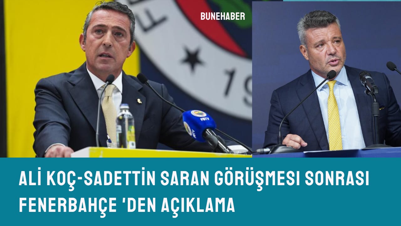 Ali Koç – Sadettin Saran Görüşmesi Sonrası Fenerbahçe’den Açıklama