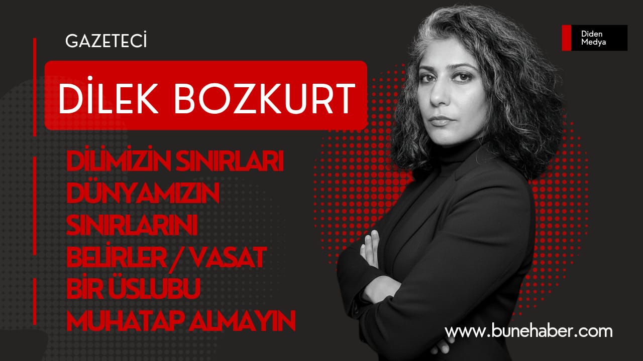 Dilimizin  Sınırları dünyamızın sınırlarını belirler / Vasat bir üslubu muhatap almayın