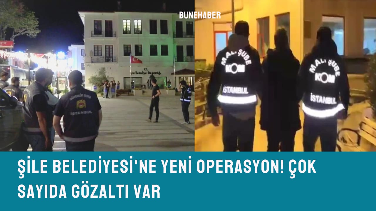 Şile Belediyesi’ne yeni operasyon