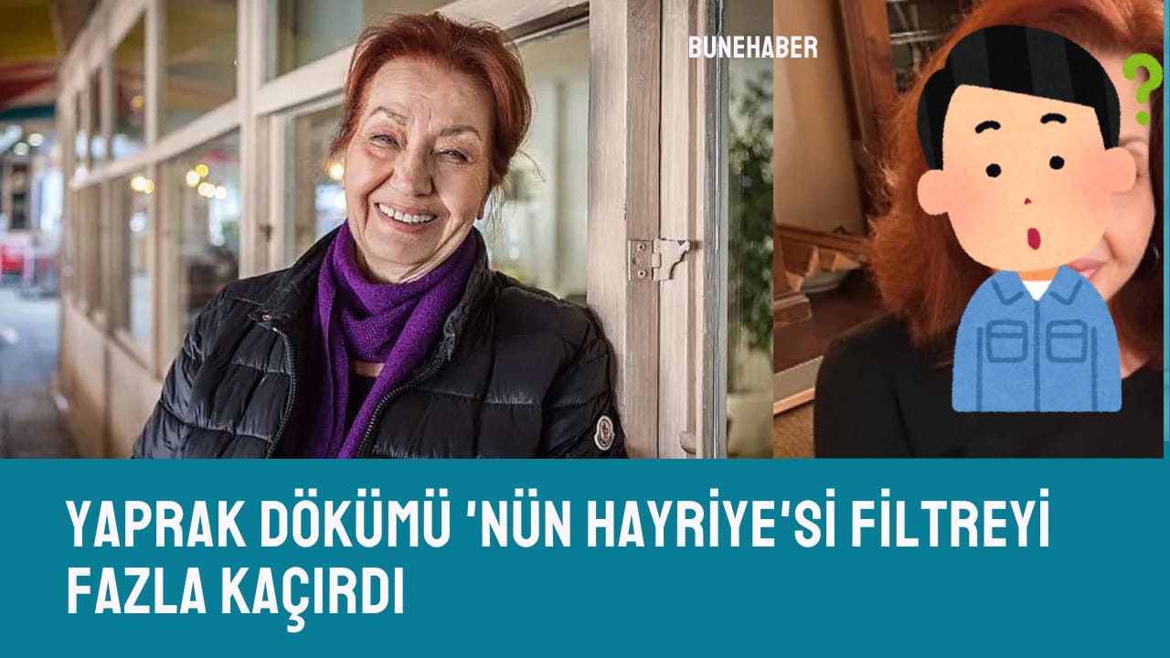 Yaprak Dökümü’nün Hayriye’si filtreyi fazla kaçırdı