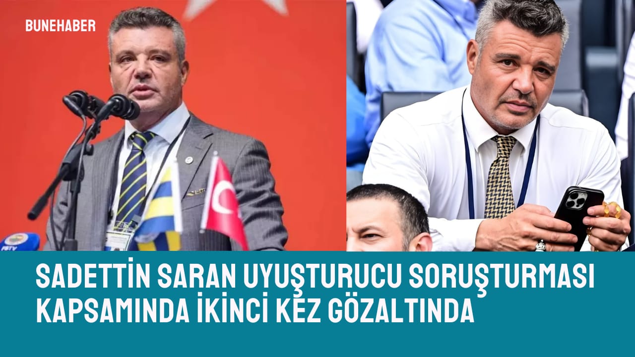 Sadettin Saran uyuşturucu soruşturması kapsamında ikinci kez gözaltına alındı