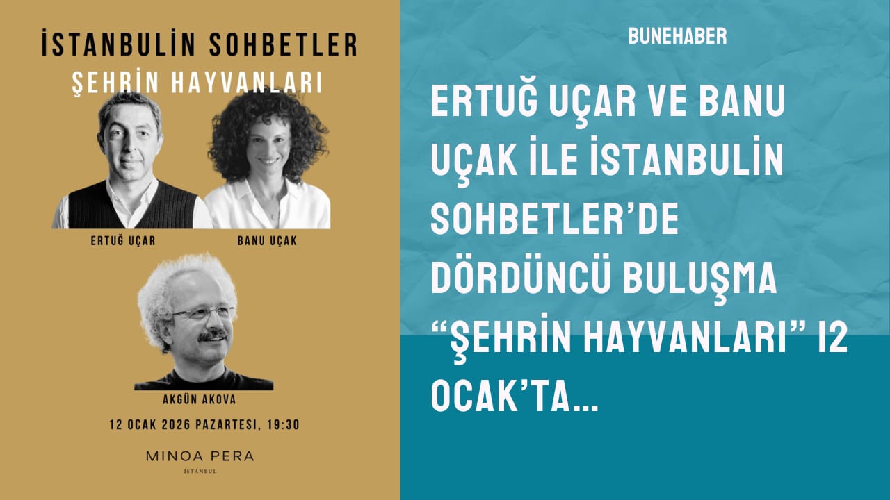 ERTUĞ UÇAR VE BANU UÇAK İLE İSTANBULİN SOHBETLER’DE  DÖRDÜNCÜ BULUŞMA “ŞEHRİN HAYVANLARI” 12 OCAK’TA…