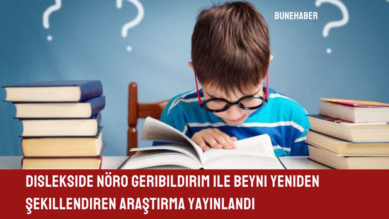 Dislekside Nöro Geribildirim ile Beyni Yeniden Şekillendiren Araştırma Yayınlandı