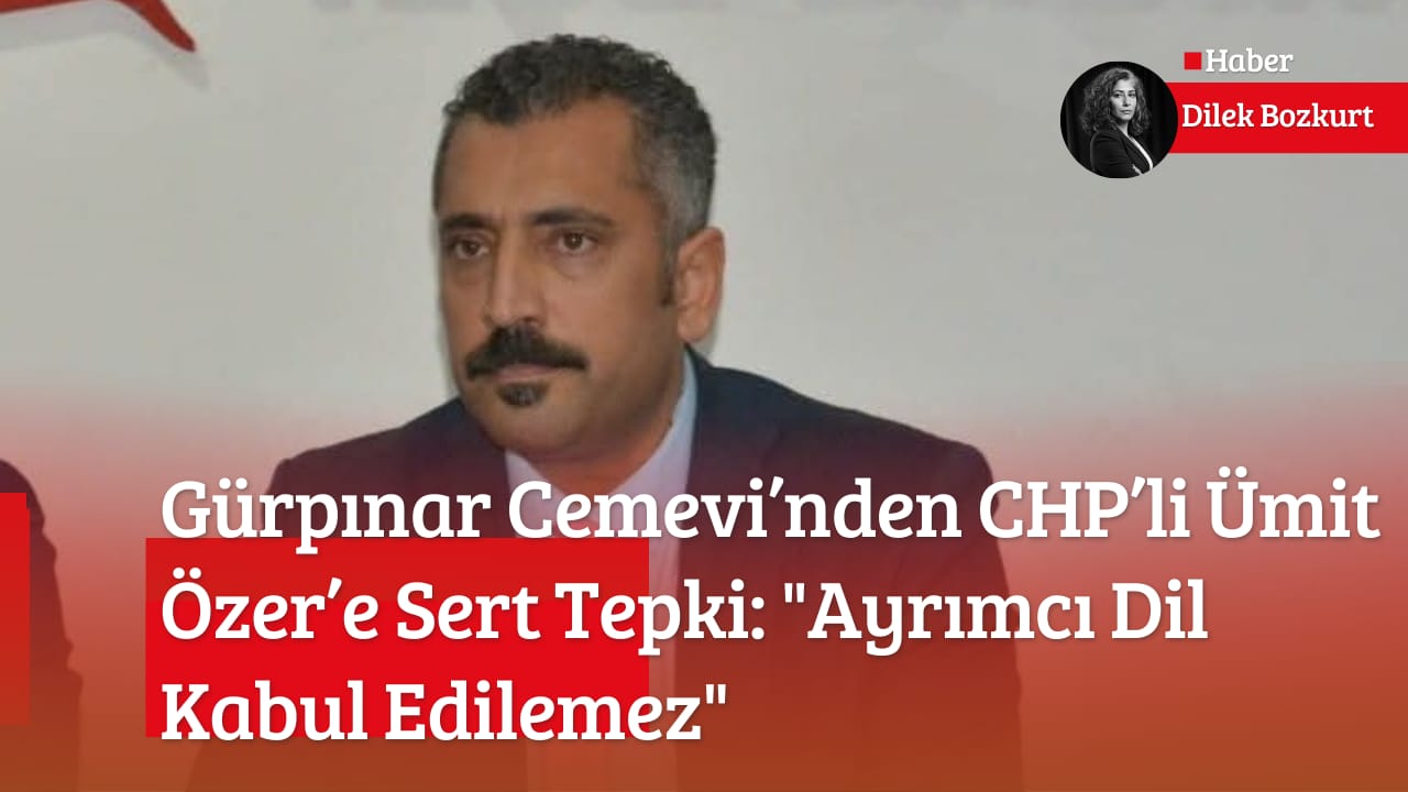 Gürpınar Cemevi’nden CHP’li Ümit Özer’e Sert Tepki: “Ayrımcı Dil Kabul Edilemez”