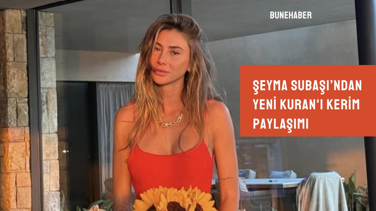 Şeyma Subaşı’ndan yeni Kuran-ı Kerim paylaşımı