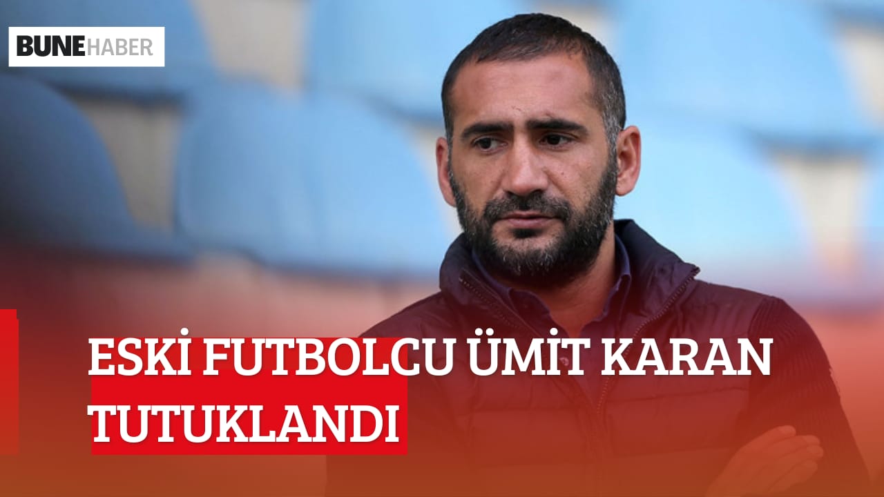 Eski futbolcu Ümit Karan tutuklandı