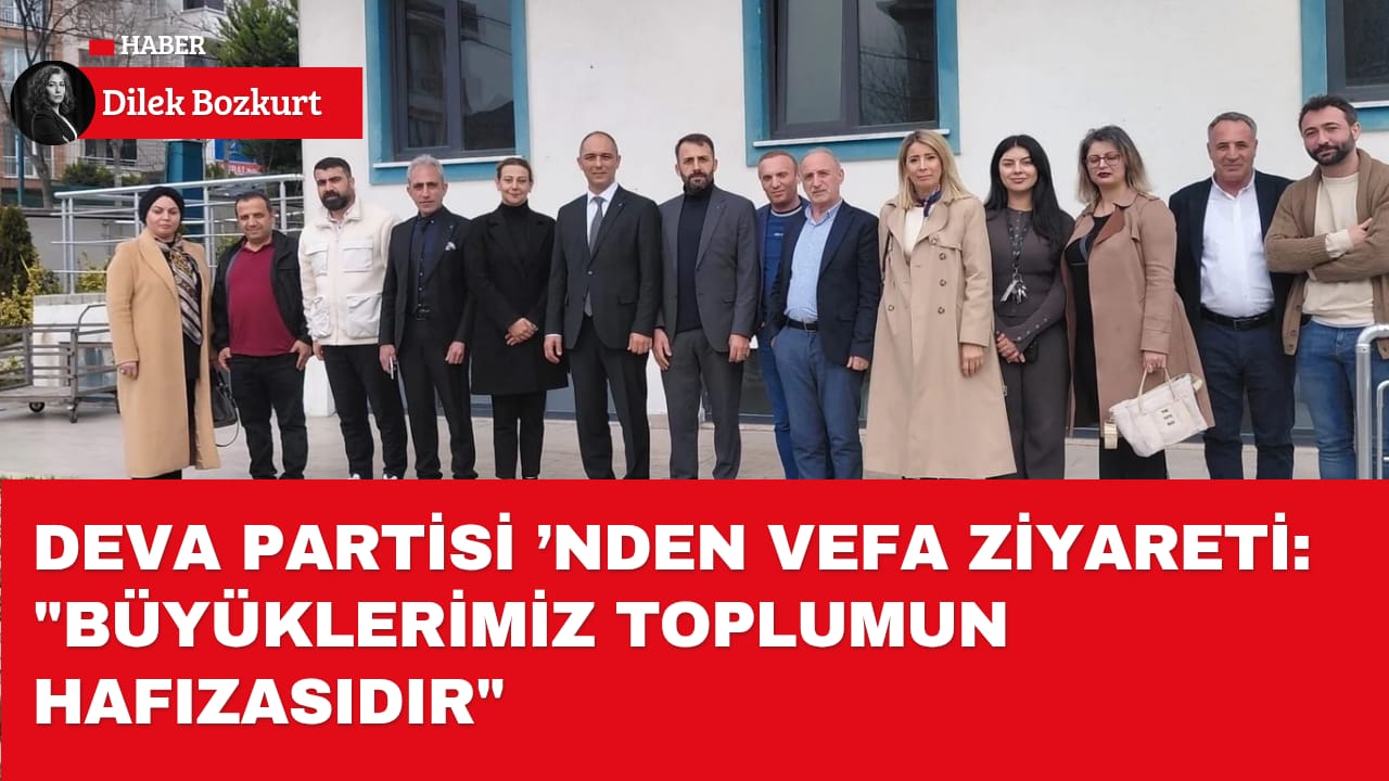 DEVA Partisi’nden Vefa Ziyareti: “Büyüklerimiz Toplumun Hafızasıdır”