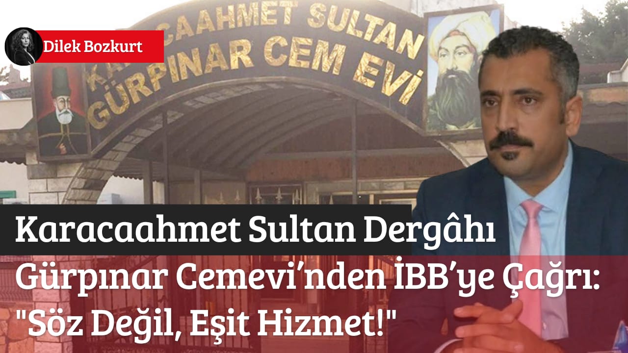 Karacaahmet Sultan Dergâhı Gürpınar Cemevi’nden İBB’ye Çağrı: “Söz Değil, Eşit Hizmet!”