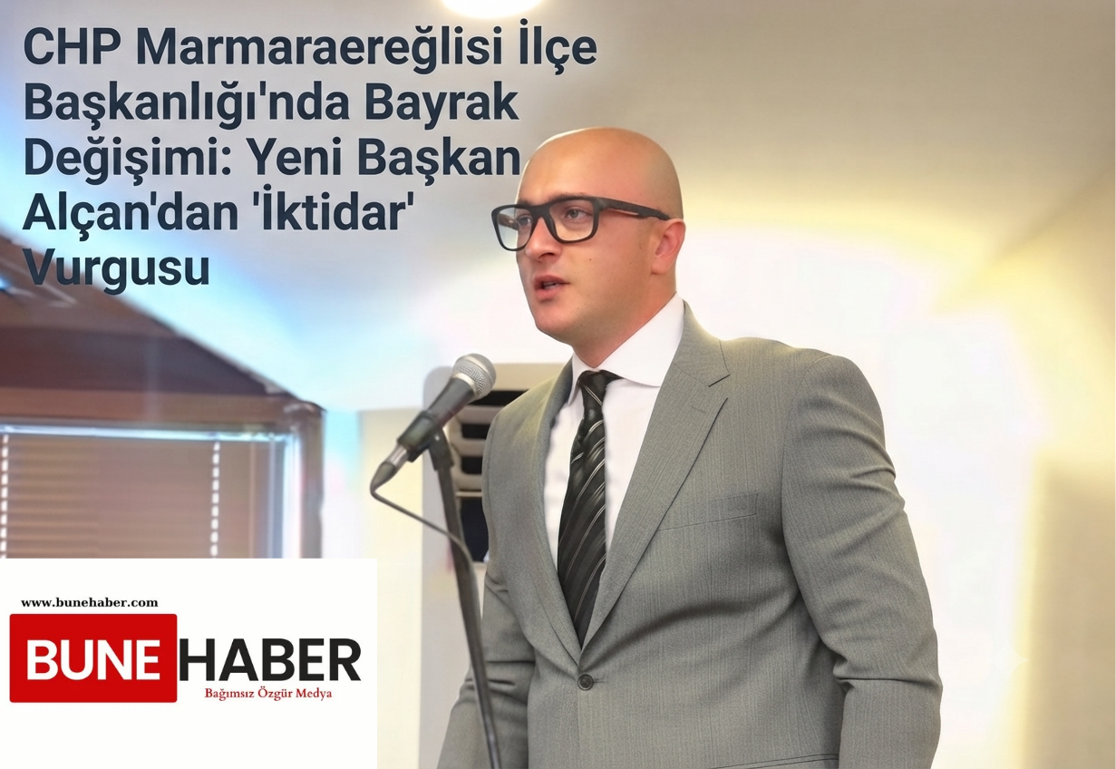 CHP Marmaraereğlisi İlçe Başkanlığı’nda Bayrak Değişimi: Yeni Başkan Alçan’dan “İktidar” Vurgusu