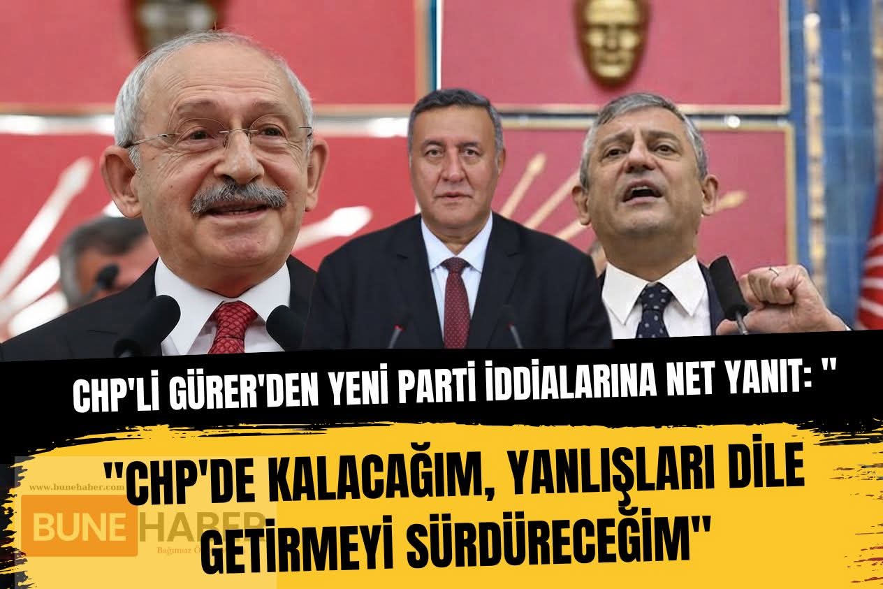 CHP’li Gürer’den Yeni Parti İddialarına Net Yanıt: “CHP’de Kalacağım, Yanlışları Dile Getirmeyi Sürdüreceğim”