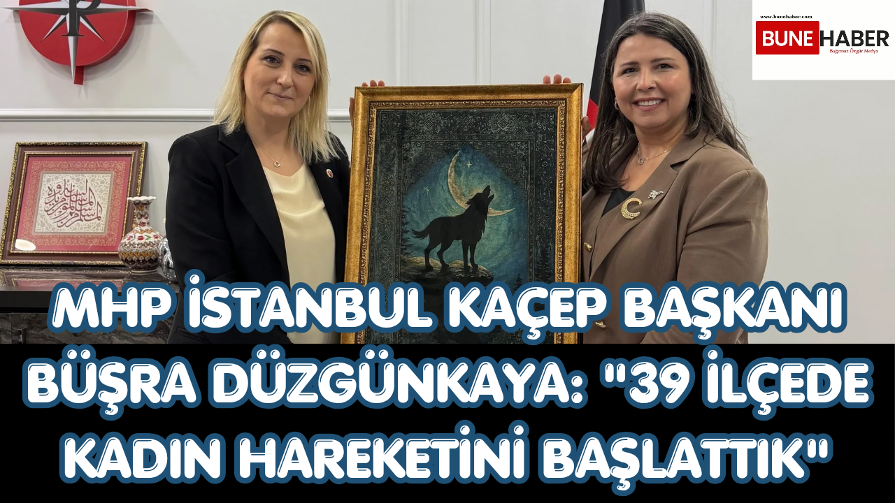 MHP İstanbul KAÇEP Başkanı Büşra Düzgünkaya: “39 İlçede Kadın Hareketini Başlattık”