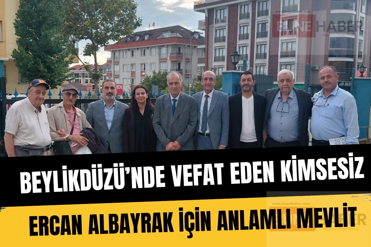 Beylikdüzü’nde Vefat Eden Kimsesiz Ercan Albayrak İçin Anlamlı Mevlit