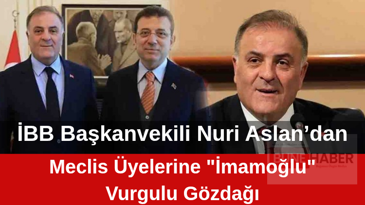 Bomba İddia: İBB Başkanvekili Nuri Aslan’dan Meclis Üyelerine “İmamoğlu” Vurgulu Gözdağı