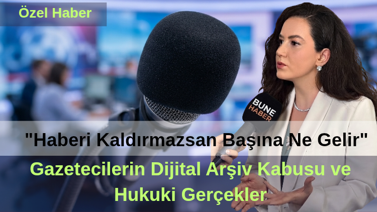 ​”Haberi Kaldırmazsan Başına Ne Gelir Bilirsin!” Gazetecilerin Dijital Arşiv Kabusu ve Hukuki Gerçekler