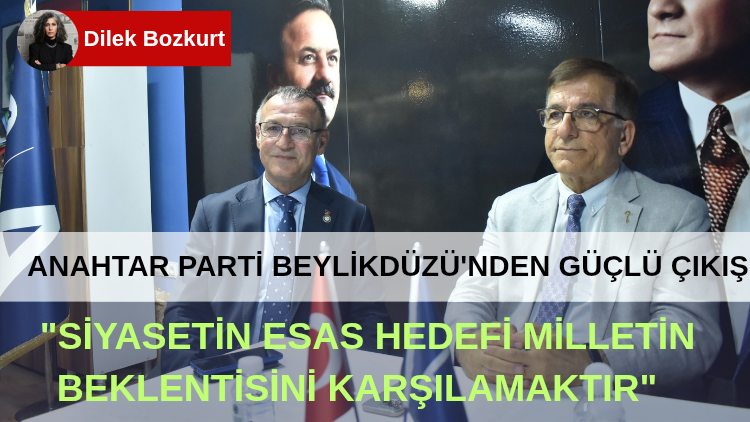 ANAHTAR PARTİ BEYLİKDÜZÜ’NDEN GÜÇLÜ ÇIKIŞ: “SİYASETİN ESAS HEDEFİ MİLLETİN BEKLENTİSİNİ KARŞILAMAKTIR”