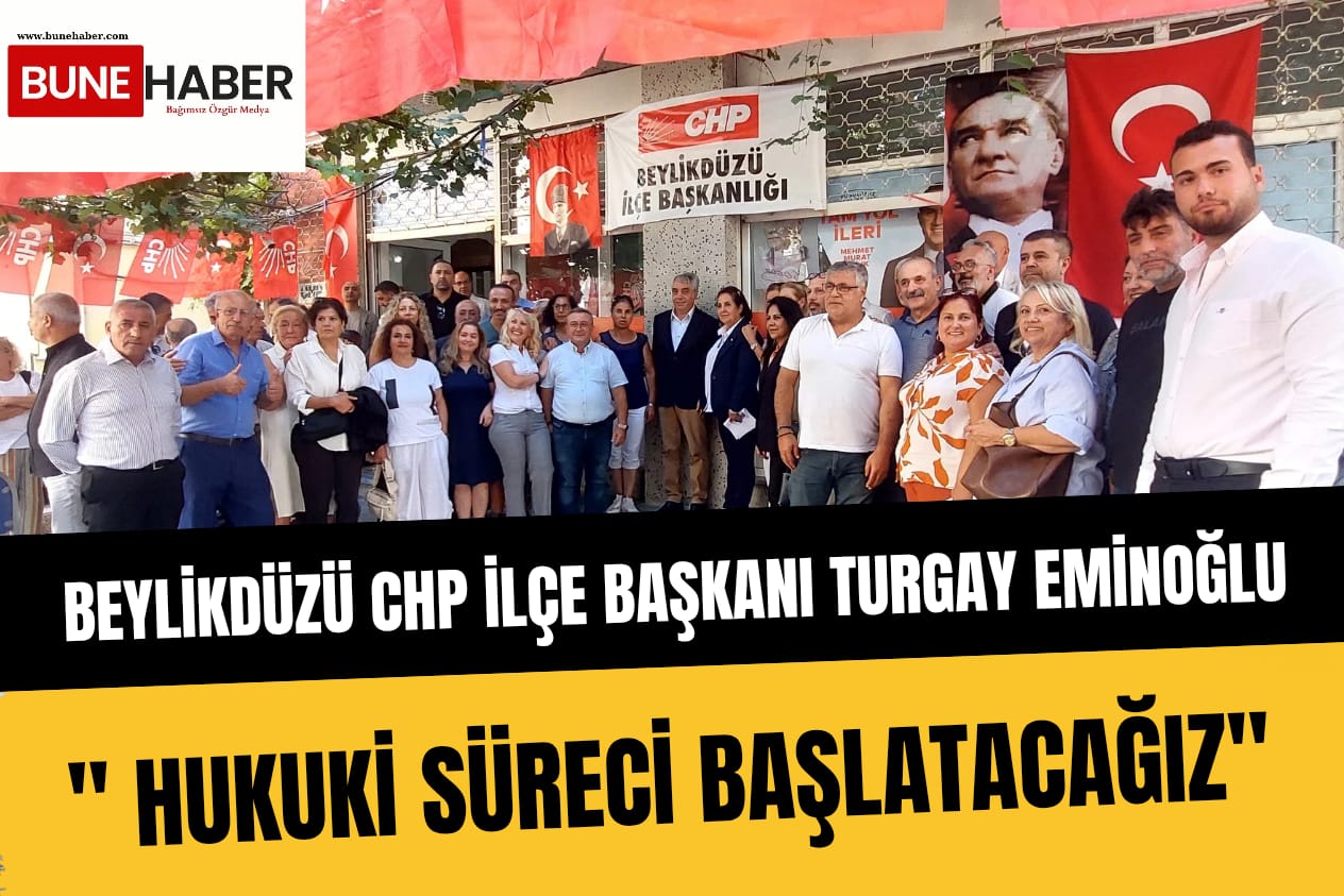 CHP Beylikdüzü İlçe Başkanı Turgay Eminoğlu: ” Hukuki Süreci Başlatacağız!”