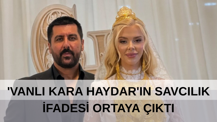 ‘Vanlı Kara Haydar’ın Savcılık İfadesi Ortaya Çıktı
