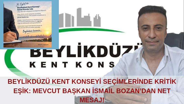 Beylikdüzü Kent Konseyi Seçimlerinde Kritik Eşik: Mevcut Başkan İsmail Bozan’dan Net Mesaj!