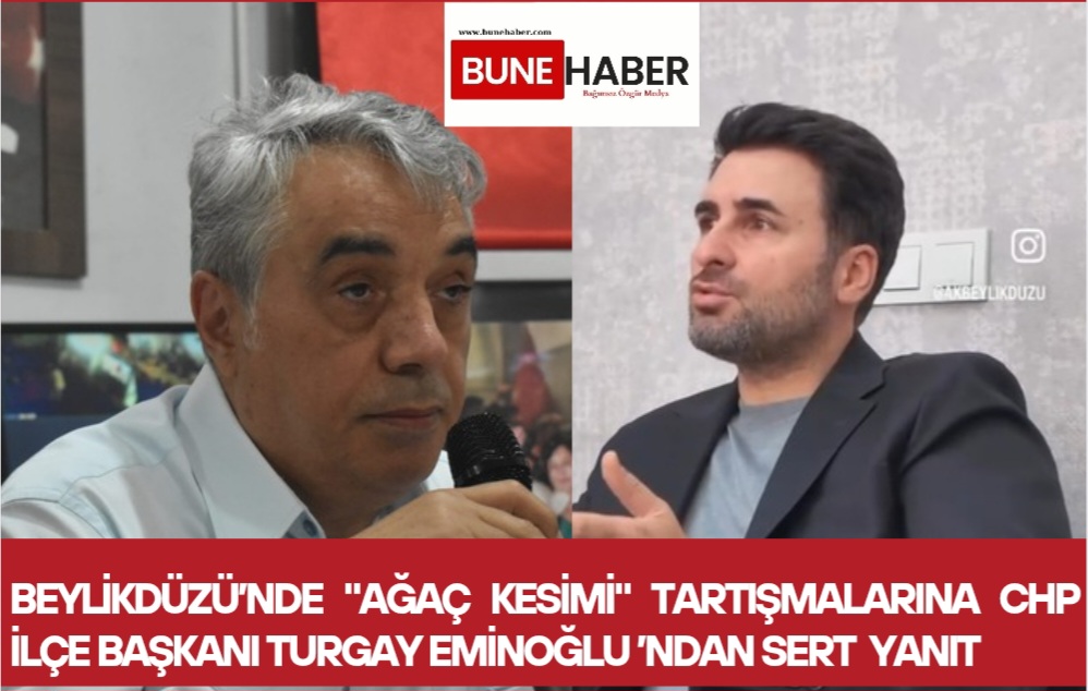 ​Beylikdüzü’nde “Ağaç Kesimi” Tartışmalarına CHP İlçe Başkanı Turgay Eminoğlu’ndan Sert Yanıt: “Arşiv Görüntüleriyle Algı Operasyonu Yürütülüyor”