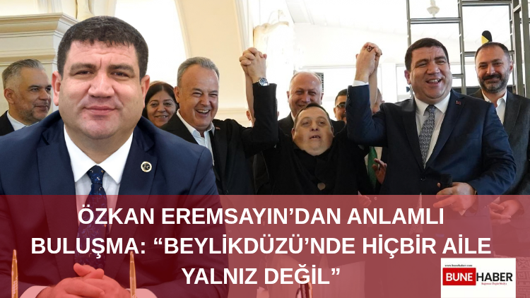 Özkan Eremsayın’dan Anlamlı Buluşma: “Beylikdüzü’nde Hiçbir Aile Yalnız Değil”
