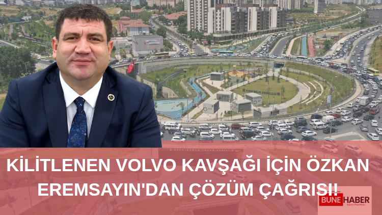 KİLİTLENEN VOLVO KAVŞAĞI İÇİN ÖZKAN EREMSAYIN’DAN ÇÖZÜM ÇAĞRISI!