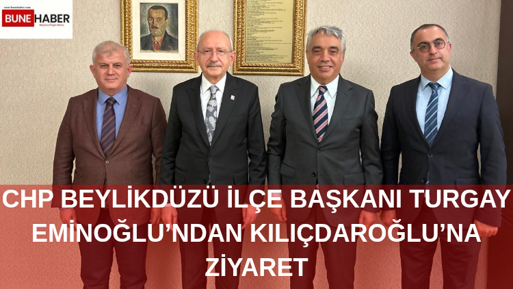 CHP Beylikdüzü İlçe Başkanı Turgay Eminoğlu’ndan Kılıçdaroğlu’na Ziyaret: “Sahadaki Yöntemlerimizi Masaya Yatırdık”