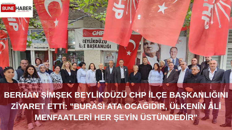 Berhan Şimşek Beylikdüzü CHP İlçe Başkanlığını Ziyaret Etti: “Burası Ata Ocağıdır, Ülkenin Âli Menfaatleri Her Şeyin Üstündedir”